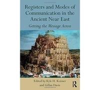 Registers and Modes of Communication in the Ancient Near East: Getting the Message Across - [Livre en VO] Kyle H Keimer, Gillan Davis (Auteur)