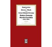 Registration Of Slaves To Work In The Great Dismal Swamp Gates County, North Carolina, 1847-1861