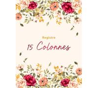 Registre 15 Colonnes: Livre comptable 15 colonnes pour le suivi quotidien et mensuel des revenus et des dépenses, la planification financière pour suivre ton budget familial.