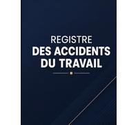Registre Accident du Travail: Registre Obligatoire pour Entreprise et Employeur | Conforme au Code du Travail | Suivi des Incidents et Accidents Bénins