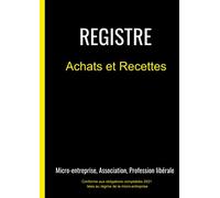 Registre Achats et Recettes: pour micro-entrepreneur, association, profession libérale. A4 120 pages
