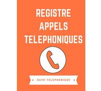 Registre appels téléphoniques: Carnet de suivi téléphonique pour entreprise - assistante, secrétaire ou commercial - suivi des appels clients