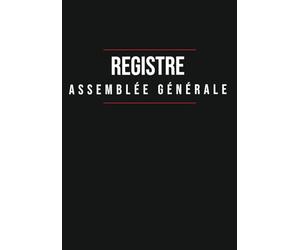 Registre Assemblée Générale: Gardez une trace de vos réunions importantes - Carnet pour l'enregistrement des événements et les décisions prises lors ... noter - Simple, pratique et facile à remplir