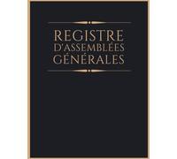 Registre Assemblées Générales: Carnet pour l'enregistrement des événements et les décisions prises - Pour Entreprise ou Association - Journal pour ... et facile à remplir - 120 pages grand format