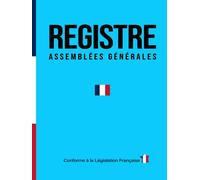 Registre Assemblées Générales: Pour Les Procès-Verbaux De Sociétés Et Associations 120 Feuillets Numérotés Format A4, Conforme Au Code Du Commerce ... (SAS, SA, SARL, SCI, SASU, Associations Etc)