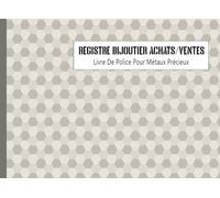 Registre Bijoutier Achats/Ventes: Livre De Police Pour Métaux Précieux