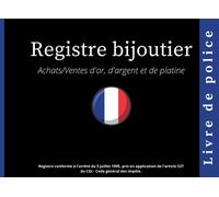 Registre Bijoutier: Livre de police achats/ventes d'or, d'argent et de platine destiné aux professionnels, (bijouterie, joaillerie, orfèvrerie et Horlogerie) | conforme au code général des impôts
