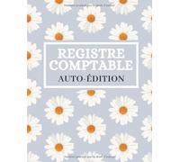 REGISTRE COMPTABLE AUTO-ÉDITION: Cahier de Comptabilité et Planificateur Mensuel spécialement conçu pour les Auteurs d'Ebook, de Livres Brochés, ... entière de Suivi Comptable et To Do List