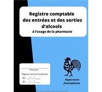 Registre comptable des entrées et des sorties d’alcools à l’usage de la pharmacie NLFBP Editions (Auteur)