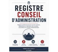 Registre Conseil d’Administration : Registre professionnel pour procès-verbaux, délibérations et décisions des sociétés, associations et conseils d’administration - Grand Format