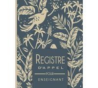 Registre d’appel pour enseignant: Cahier de présence journalier pour les professeurs des écoles, collèges et lycées | Cahier d'appel professeurs | ... suivre l’absence et la présence des élèves