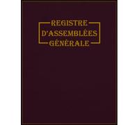 Registre d’assemblées générale: Cahier des Assemblées Générales et fonctionnel vous permettra de retranscrire officiellement les procès-verbaux (PV) ... au format large avec 120 Feuillets numérotés
