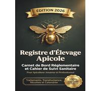 Registre d’Élevage Apicole: Carnet de Bord Réglementaire et Cahier de Suivi Sanitaire Obligatoire | Pour Apiculteur Amateur et Pro | Suivi des Ruches, ... Récoltes de Miel et Calendrier Annuel