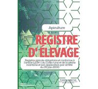 REGISTRE D' ÉLEVAGE APICULTURE: Livret apicole conforme à l'arrêté du 05/06/2000 pour consigner vos actions sur vos colonies d'abeilles, ruches, miel