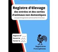 Registre d’élevage des entrées et des sorties d’animaux non domestiques Livre pour l’enregistrement administratif NLFBP Editions (Auteur)