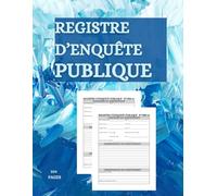 Registre d’Enquête Publique: Carnet officiel pour la consignation des observations et signatures - Conforme aux exigences des enquêtes publiques