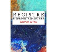 Registre d’enregistrement des armes à feu: Carnet pour les collectionneurs d'armes à feu |121 pages| Format 7 x 10 pouces (17,78 x 25,4 cm).
