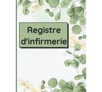 REGISTRE D’INFIRMERIE: Destiné aux infirmeries scolaires | Carnet pré-rempli afin de consigner toutes les prises en charge d’élèves | Grand Format