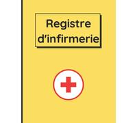 REGISTRE D’INFIRMERIE: Destiné aux infirmeries scolaires | Carnet pré-rempli afin de consigner toutes les prises en charge d’élèves | Grand Format