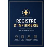 Registre d’Infirmerie Scolaire: Cahier professionnel pour consigner les passages, observations, actions et suivis des élèves