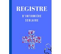 Registre d’infirmière scolaire: Permet de consigner les soins donnés aux élèves. Possibilité de 750 enregistrements. Simple, pratique et facile à remplir