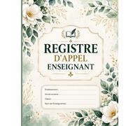 Registre d'Appel Enseignant: Carnet Professionnel pour le Suivi des Élèves, des Absences, Retards, Réunions et Informations de oles Primaires, Collèges et Lycées