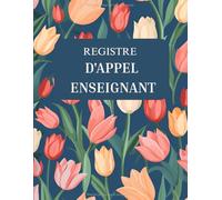 Registre d'Appel Enseignant: Registre d'appel journalier | Registre Journalier de Présences | Cahier de suivi de Présence des élèves | Cahier d'appel des professeurs.