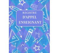 Registre d'Appel Enseignant: Registre d'appel journalier |Registre Journalier de Présences | Cahier de suivi de Présence des élèves| Cahier d'appel des professeurs.