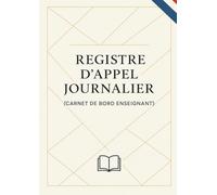 Registre d'appel journalier: Cahier de présence des élèves pour le professeur des école, collèges et lycées | 111 pages, 40 noms par page, A4 (21x29,7 cm)