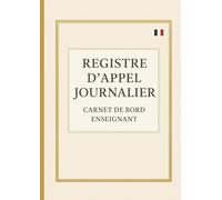 Registre d'Appel Journalier: Cahier de présence des élèves pour les professeurs des écoles, collèges et lycées | 111 pages, 40 noms par page, A4 (21x29,7 cm)