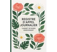 Registre d'Appel Journalier: Cahier de présence des élèves pour les professeurs des écoles, collèges et lycées | 111 pages, 40 noms par page, A4 (21x29,7 cm)