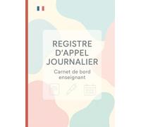Registre d'Appel Journalier: Cahier de présence des élèves pour les professeurs des écoles, collèges et lycées | 111 pages, 40 noms par page, A4 (21x29,7 cm)