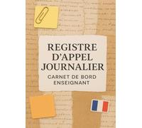 Registre d'Appel Journalier: Cahier de présence des élèves pour les professeurs des écoles, collèges et lycées | 111 pages, 40 noms par page, A4 (21x29,7 cm)