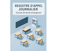 Registre d'Appel Journalier: Cahier de présence des élèves pour les professeurs des écoles, collèges et lycées | 111 pages, 40 noms par page, A4 (21x29,7 cm)