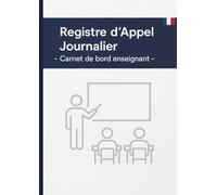 Registre d'Appel Journalier: Cahier de présence des élèves pour les professeurs des écoles, collèges et lycées | 111 pages, 40 noms par page, A4 (21x29,7 cm)