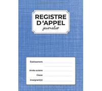 Registre D'appel Journalier: Cahier De Présence Journalier Pour Les Professeurs Des Écoles, Collèges Et Lycées 43 Élèves/Classe.