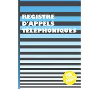 Registre d'appels téléphoniques - 200 pages: Répertoire de suivi des appels téléphoniques entrants pour professionnels ou particuliers. Pour secrétariat, accueil, réception, commerciaux, etc.
