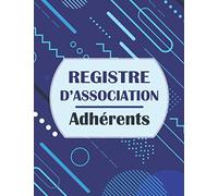 Registre d'association - Adhérents: Cahier pour inscrire en ordre les adhérents d’une association, conforme à la loi 1901