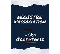 Registre d'association liste des adhérents: Cahier pour répertorier les membres de l'association. Ce Carnet est au format a A4 de 21 x 29.7 centimètres .