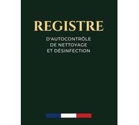 Registre d'autocontrôle de nettoyage et désinfection: Format A4 - 73 pages - Conforme à la legislation - Obligatoire pour les établissements manipulant des denrées alimentaires