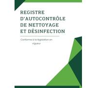 Registre d'autocontrôle de nettoyage et désinfection: Format A4 - 73 pages - Conforme à la legislation - Obligatoire pour les établissements manipulant des denrées alimentaires