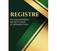 Registre d'autocontrôle de nettoyage et désinfection: Format A4 - 73 pages - Conforme à la legislation - Obligatoire pour les établissements manipulant des denrées alimentaires