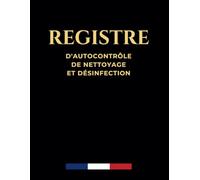 Registre d'autocontrôle de nettoyage et désinfection: Format A4 - 73 pages - Conforme à la legislation - Obligatoire pour les établissements manipulant des denrées alimentaires