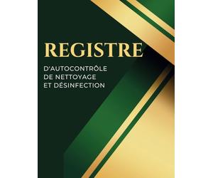 Registre d'autocontrôle de nettoyage et désinfection: Format A4 - 73 pages - Conforme à la legislation - Obligatoire pour les établissements manipulant des denrées alimentaires
