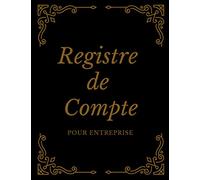Registre de compte pour entreprise: Carnet de Comptabilité | Recette | Dépense | Facile à remplir
