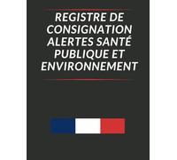 Registre de consignation alertes santé publique et environnement: Enregistrez les Signalements Santé Publique et Environnement en Entreprise, Format A4