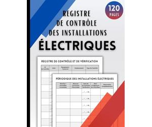 Registre de Contrôle des Installations Électriques: Suivi des inspections, anomalies et mesures correctives - Conforme à la réglementation | Permet de ... contrôles périodiques | Format A4 - 120 pages