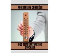 Registre de contrôle des températures de stockage: Pour surveillance du stock dans les Installations Réfrigérées | Parfait pour les Restaurants