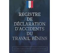 REGISTRE DE DÉCLARATION D’ACCIDENTS DU TRAVAIL BÉNINS | (Art. L 441-4 - D 441-1 à D 441-4 du Code de la Sécurité Sociale) | LEGIS Éditions: Formulaire ... | 105 Pages | 21,59 cm x 27,94 cm | Broché
