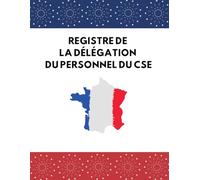 Registre de la Délégation du Personnel du CSE-Comité Social et Économique Obligatoire: Registre Conforme Code du Travail ,pour Retranscrire les Réunions Délégués du Personnel du CSE et Employeur